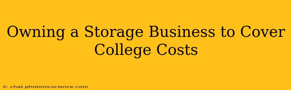 Owning a Storage Business to Cover College Costs