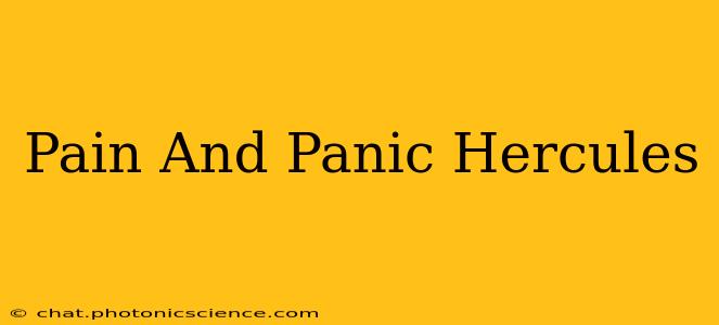 Pain And Panic Hercules