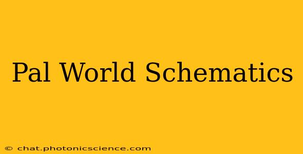 Pal World Schematics