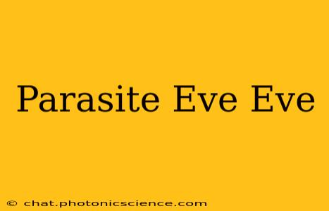 Parasite Eve Eve