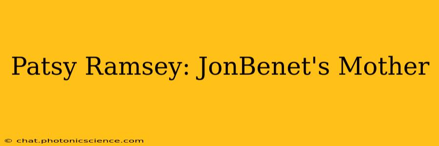 Patsy Ramsey: JonBenet's Mother