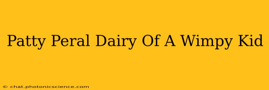 Patty Peral Dairy Of A Wimpy Kid