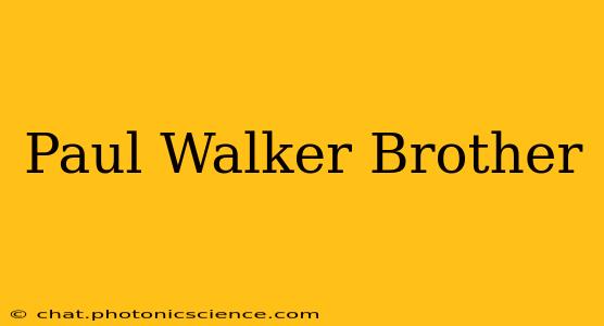 Paul Walker Brother