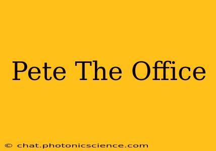 Pete The Office