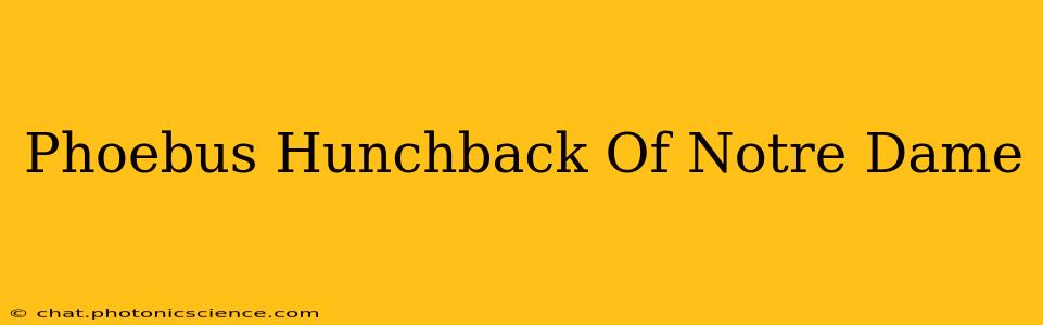 Phoebus Hunchback Of Notre Dame
