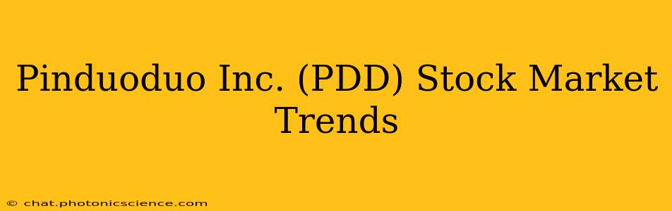 Pinduoduo Inc. (PDD) Stock Market Trends