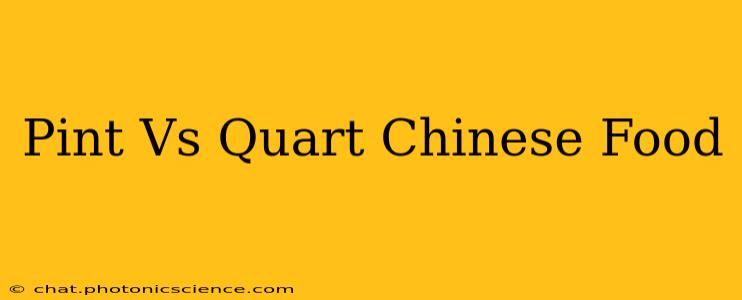 Pint Vs Quart Chinese Food