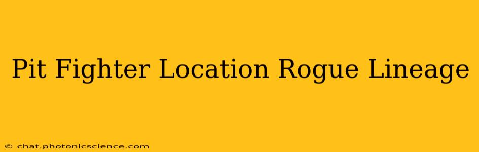 Pit Fighter Location Rogue Lineage