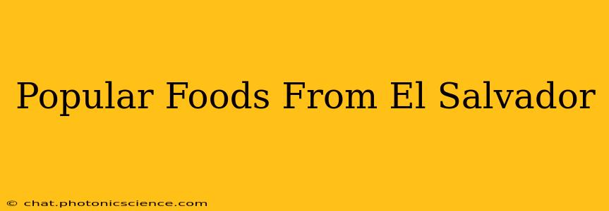 Popular Foods From El Salvador