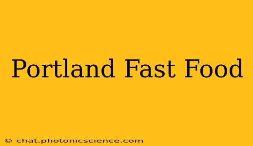 Portland Fast Food