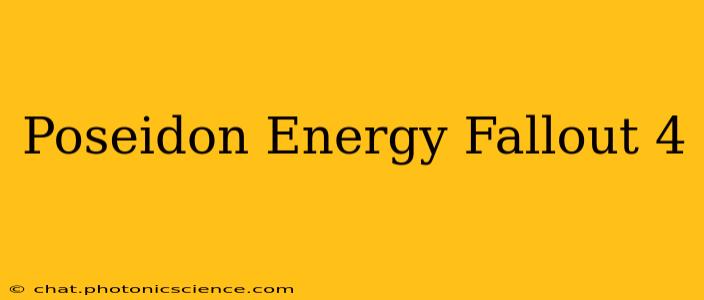 Poseidon Energy Fallout 4