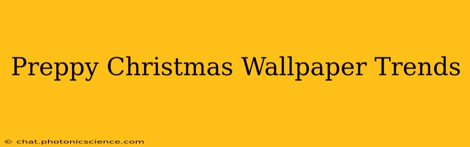Preppy Christmas Wallpaper Trends