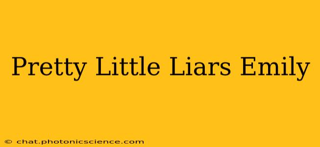 Pretty Little Liars Emily