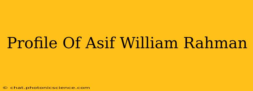 Profile Of Asif William Rahman