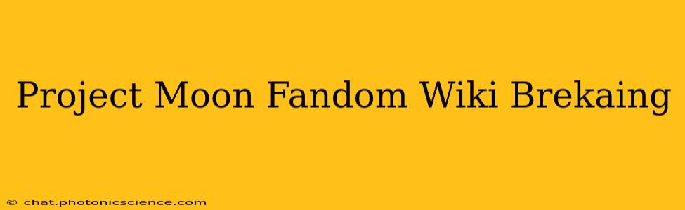 Project Moon Fandom Wiki Brekaing
