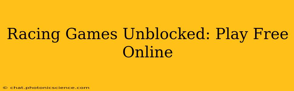 Racing Games Unblocked: Play Free Online