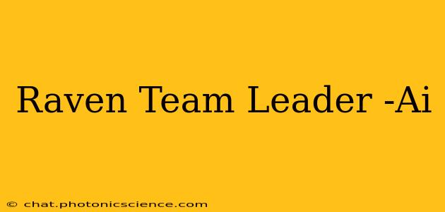 Raven Team Leader -Ai