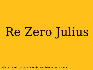 Re Zero Julius