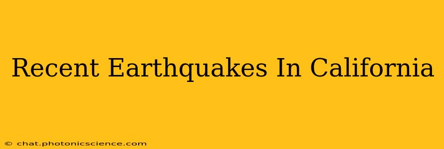 Recent Earthquakes In California