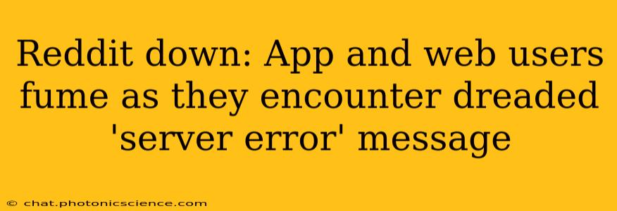 Reddit down: App and web users fume as they encounter dreaded 'server error' message