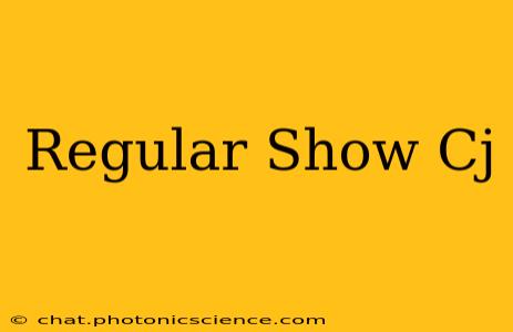 Regular Show Cj