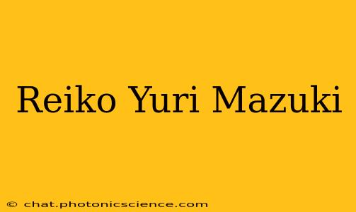 Reiko Yuri Mazuki