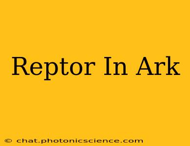 Reptor In Ark
