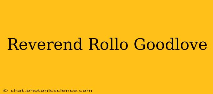 Reverend Rollo Goodlove