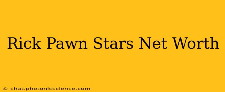 Rick Pawn Stars Net Worth