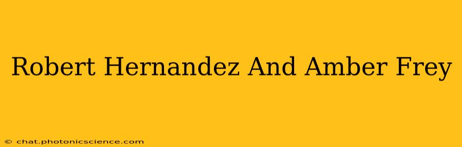 Robert Hernandez And Amber Frey