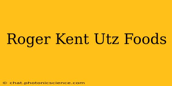 Roger Kent Utz Foods