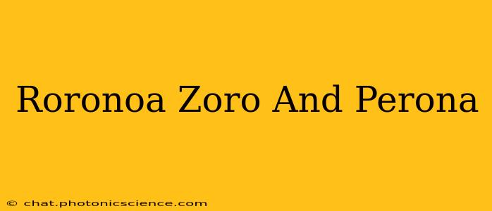 Roronoa Zoro And Perona