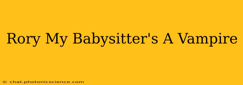 Rory My Babysitter's A Vampire