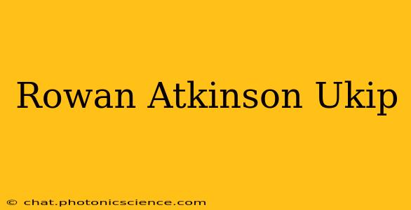 Rowan Atkinson Ukip