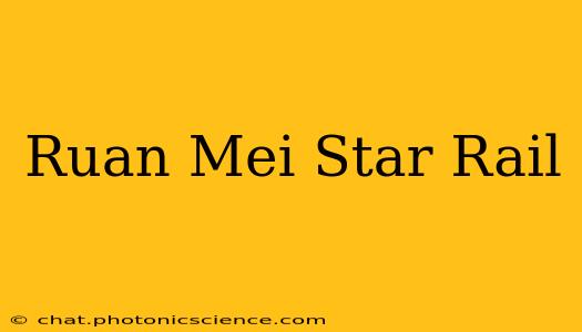 Ruan Mei Star Rail