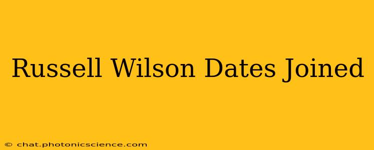 Russell Wilson Dates Joined