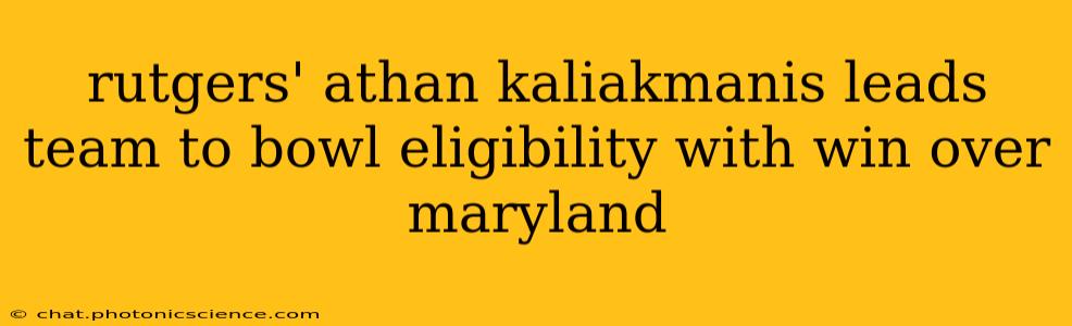 rutgers' athan kaliakmanis leads team to bowl eligibility with win over maryland