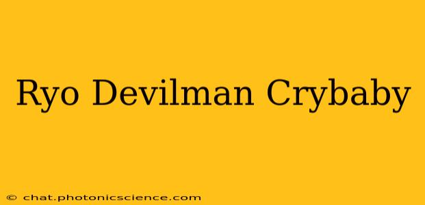Ryo Devilman Crybaby