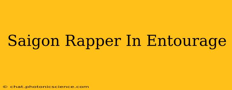 Saigon Rapper In Entourage