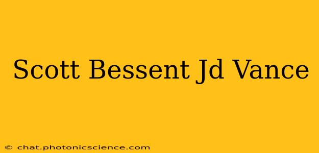 Scott Bessent Jd Vance