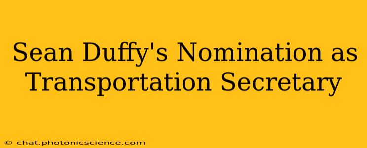 Sean Duffy's Nomination as Transportation Secretary