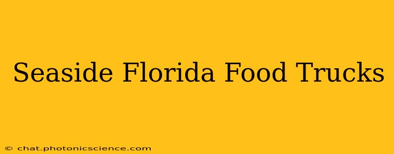 Seaside Florida Food Trucks