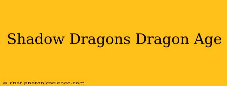 Shadow Dragons Dragon Age