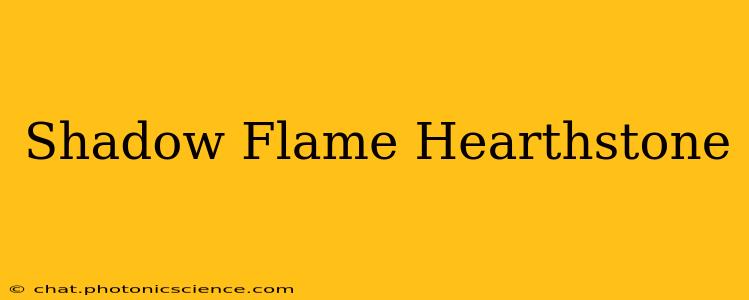 Shadow Flame Hearthstone