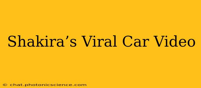 Shakira’s Viral Car Video
