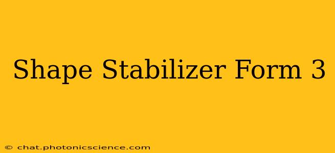 Shape Stabilizer Form 3