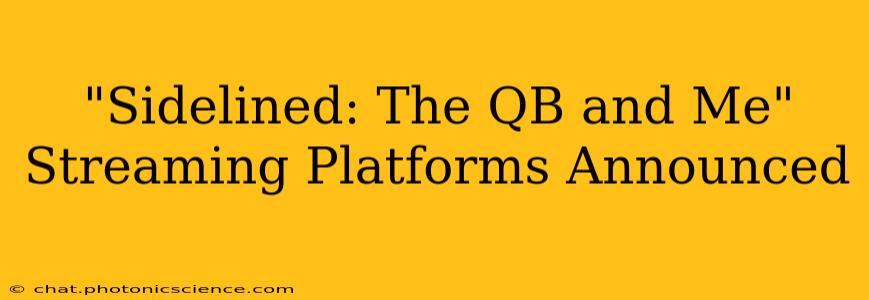 "Sidelined: The QB and Me" Streaming Platforms Announced