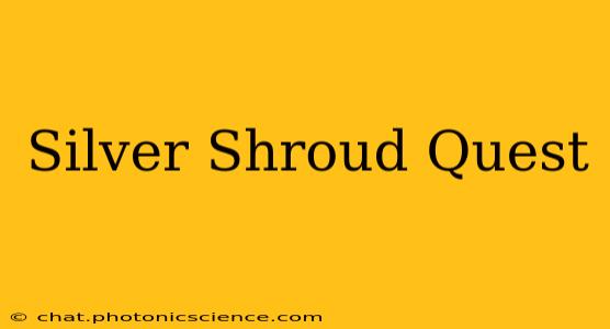 Silver Shroud Quest