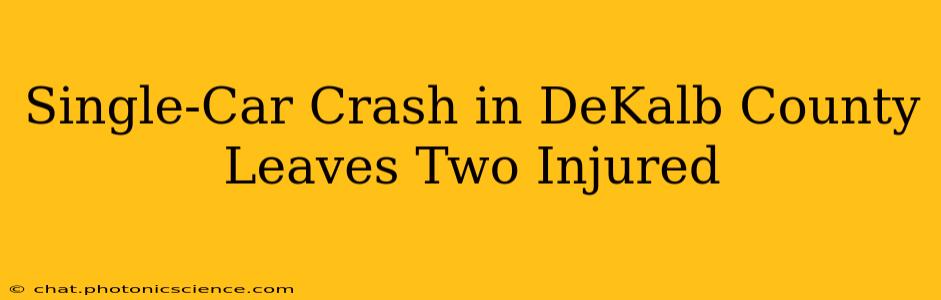 Single-Car Crash in DeKalb County Leaves Two Injured