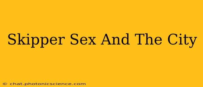 Skipper Sex And The City